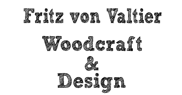 Fritz von Valtier Woodcraft  Design
